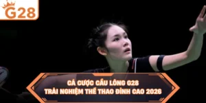 Cá Cược Cầu Lông G28 - Trải Nghiệm Thể Thao Đỉnh Cao 2026