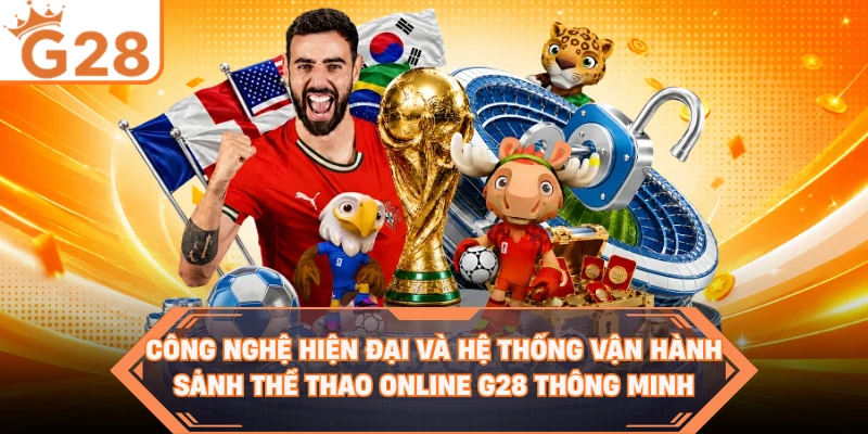Công nghệ hiện đại và hệ thống vận hành sảnh thể thao online G28 thông minh 