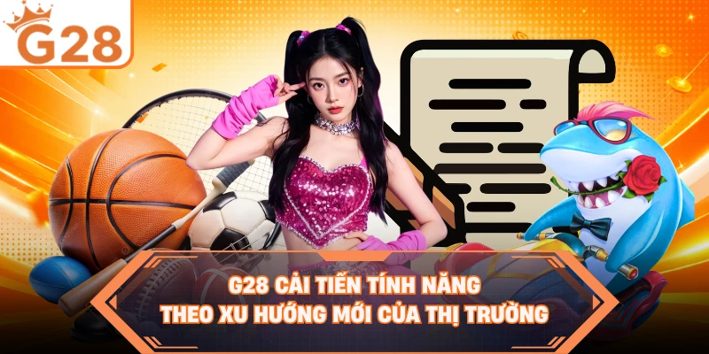 G28 cải tiến tính năng theo xu hướng mới của thị trường