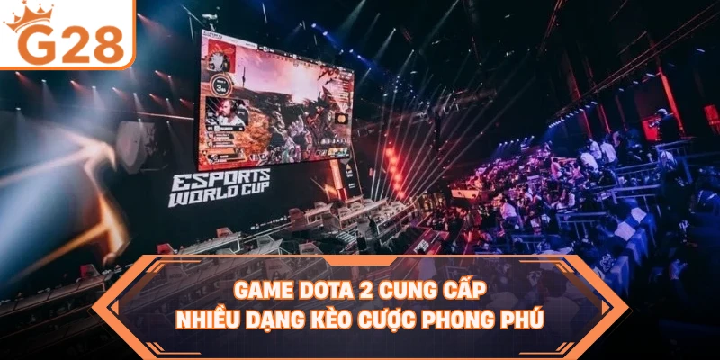 Game Dota 2 cung cấp nhiều dạng kèo cược phong phú