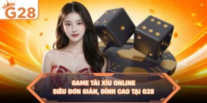 Game Tài Xỉu online Siêu Đơn Giản, Đỉnh Cao Tại G28