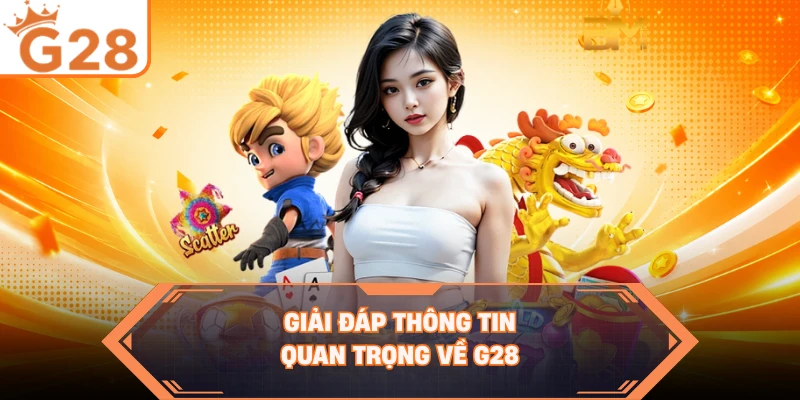 Giải đáp thông tin quan trọng về G28