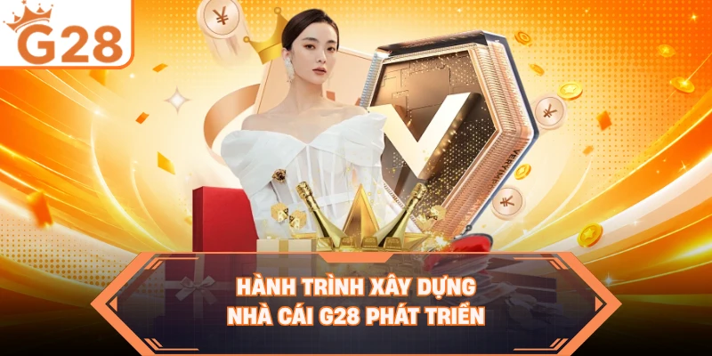 Hành trình xây dựng nhà cái G28 phát triển