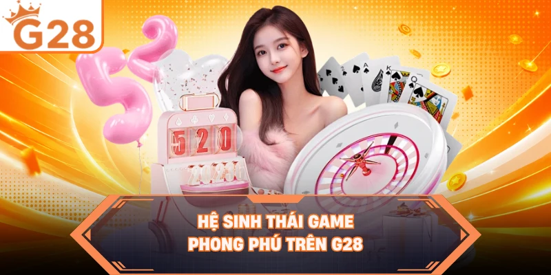 Hệ sinh thái game phong phú trên G28