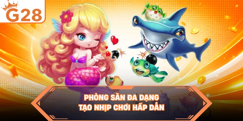 Phòng săn đa dạng tạo nhịp chơi hấp dẫn