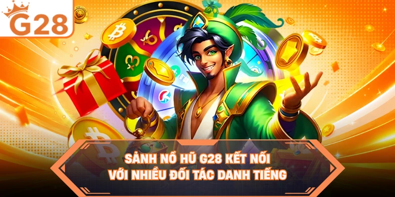 Sảnh nổ hũ G28 kết nối với nhiều đối tác danh tiếng