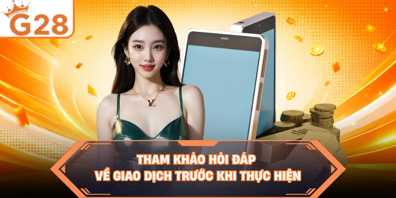 Tham khảo hỏi đáp về giao dịch trước khi thực hiện